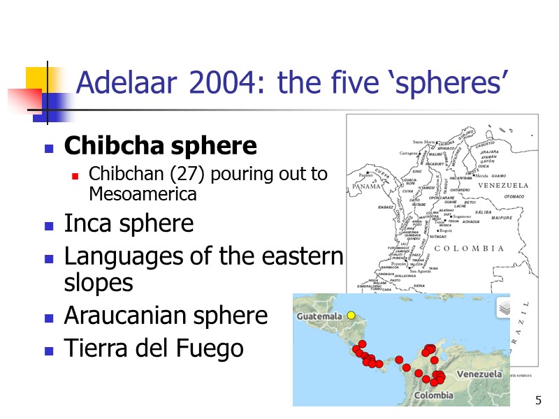 5 Adelaar 2004: the five ‘spheres’ Chibcha sphere Chibchan (27) pouring out to Mesoamerica